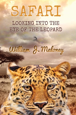 Safari: Looking into the Eye of the Leopard - Maloney, William J