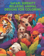 Safari Serenity: Relaxing Animal Designs for Coloring: Coloring Book For Kids
