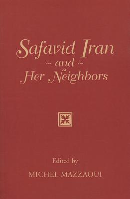 Safavid Iran and Her Neighbors - Mazzaoui, Michel M (Editor)