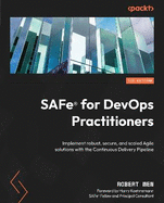 SAFe for DevOps Practitioners: Implement robust, secure, and scaled Agile solutions with the Continuous Delivery Pipeline