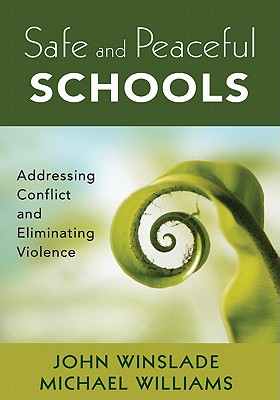 Safe and Peaceful Schools: Addressing Conflict and Eliminating Violence - Winslade, John M., and Williams, Michael