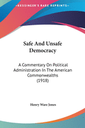 Safe and Unsafe Democracy; A Commentary on Political Administration in the American Commonwealths