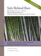 Safe Behind Bars: Communication, Control, and De-escalation of Mentally Ill & Aggressive Inmates: A Comprehensive Guidebook for Correctional Officers in Jail Settings