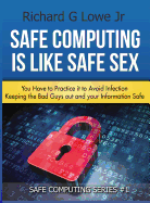 Safe Computing is Like Safe Sex: You have to practice it to avoid infection