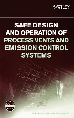 Safe Design and Operation of Process Vents and Emission Control Systems - Center for Chemical Process Safety (CCPS)