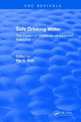 Safe Drinking Water: The Impact of Chemicals on a Limited Resource - Rice, Rip G. (Editor)