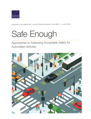Safe Enough: Approaches to Assessing Acceptable Safety for Automated Vehicles - Blumenthal, Marjory S, and Fraade-Blanar, Laura, and Best, Ryan