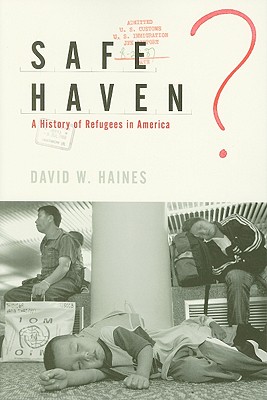 Safe Haven?: A History of Refugees in America - Haines, David W