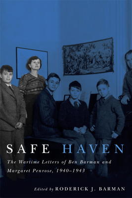 Safe Haven: The Wartime Letters of Ben Barman and Margaret Penrose, 1940-1943 - Barman, Roderick J (Editor)