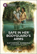 Safe in Her Bodyguard's Arms: A Thrilling Bodyguard Romance