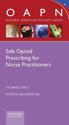 Safe Opioid Prescribing for Nurse Practitioners - D'Arcy, Yvonne, MS, Crnp, CNS, and Bruckenthal, Patricia