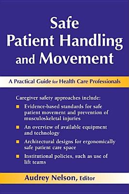 Safe Patient Handling and Movement: A Practical Guide for Health Care Professionals - Nelson, Audrey L, PhD, RN, Faan