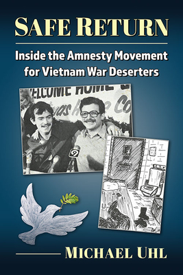 Safe Return: Inside the Amnesty Movement for Vietnam War Deserters - Uhl, Michael