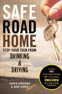 Safe Road Home: Stop Your Teen from Drinking & Driving - Goodman, Karen, and Simon, Kirk