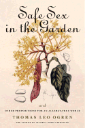 Safe Sex in the Garden: And Other Propositions for an Allergy-Free World - Ogren, Thomas Leo