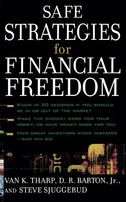 Safe Strategies for Financial Freedom - Tharp, Van K, and Barton, D R, and Sjuggerud, Steve