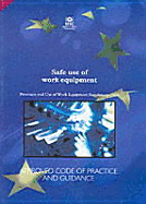 Safe Use of Work Equipment: Provision and Use of Work Equipment Regulations 1998: Approved Code of Practice and Guidance - Great Britain