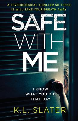 Safe with Me: A Psychological Thriller So Tense It Will Take Your Breath Away - Slater, K L