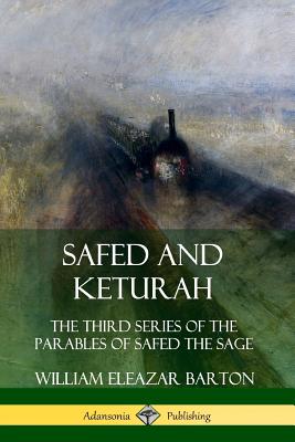 Safed and Keturah: The Third Series of the Parables of Safed the Sage - Barton, William Eleazar