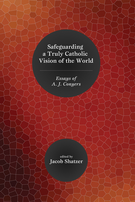 Safeguarding a Truly Catholic Vision of the World - Shatzer, Jacob (Editor), and Green, Bradley G (Afterword by)