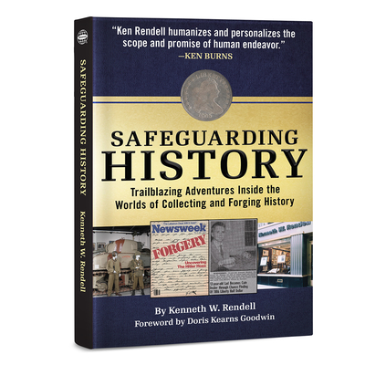 Safeguarding History: Trailblazing Adventures Inside the Worlds of Collecting and Forging History - Rendell, Kenneth, and Goodwin, Doris Kearns (Foreword by)