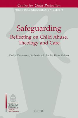 Safeguarding: Reflecting on Child Abuse, Theology and Care - Demasure, K (Editor), and Fuchs, Ka (Editor), and Zollner, H (Editor)