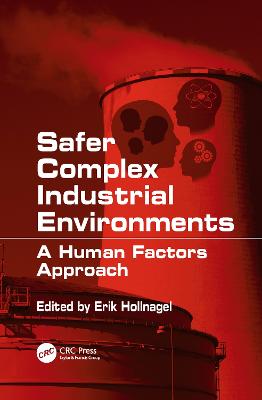 Safer Complex Industrial Environments: A Human Factors Approach - Hollnagel, Erik (Editor)