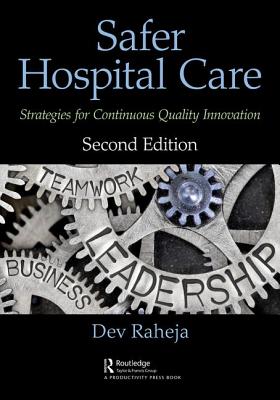 Safer Hospital Care: Strategies for Continuous Quality Innovation, 2nd Edition - Raheja, Dev