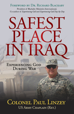 Safest Place in Iraq: Experiencing God During War - Linzey, Colonel Paul, and Balckaby, Richard, Dr. (Foreword by)