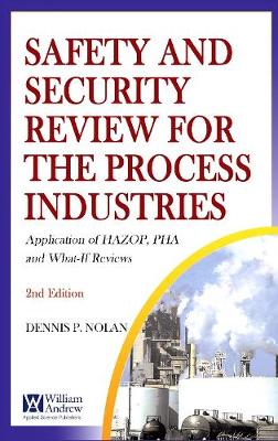 Safety and Security Review for the Process Industries: Application of Hazop, Pha and What-If Reviews - Nolan, Dennis P