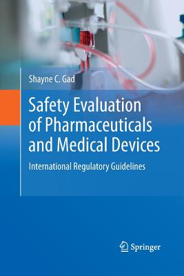 Safety Evaluation of Pharmaceuticals and Medical Devices: International Regulatory Guidelines - Gad, Shayne C