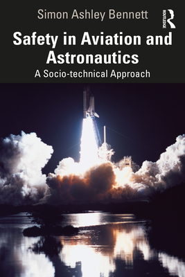 Safety in Aviation and Astronautics: A Socio-Technical Approach - Bennett, Simon Ashley