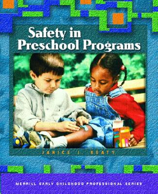 Safety in Preschool Programs - Beaty, Janice J, Dr., PhD