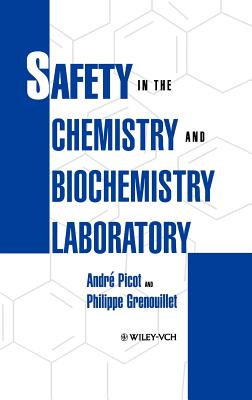 Safety in the Chemistry and Biochemistry Laboratory - Picot, Andr, and Grenouillet, P