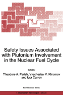 Safety Issues Associated with Plutonium Involvement in the Nuclear Fuel Cycle - Parish, Theodore A (Editor), and Khromov, Vyacheslav V (Editor), and Carron, Igor (Editor)