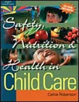 Safety, Nutrition & Health in Child Care - Robertson, Catherine, and Robertson, Cathie