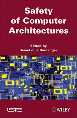 Safety of Computer Architectures - Boulanger, Jean-Louis (Editor)