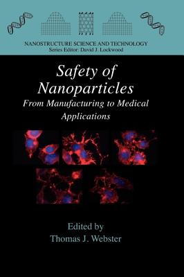 Safety of Nanoparticles: From Manufacturing to Medical Applications - Webster, Thomas J (Editor)