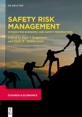 Safety Risk Management: Integrating Economic and Safety Perspectives - Engemann, Kurt J. (Editor), and Abrahamsen, Eirik B. (Editor)