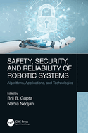 Safety, Security, and Reliability of Robotic Systems: Algorithms, Applications, and Technologies