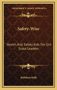 Safety-Wise: Health and Safety AIDS for Girl Scout Leaders