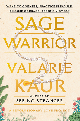 Sage Warrior: Wake to Oneness, Practice Pleasure, Choose Courage, Become Victory - Kaur, Valarie