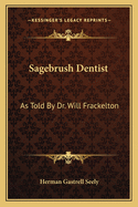 Sagebrush Dentist: As Told by Dr. Will Frackelton