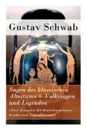 Sagen Des Klassischen Altertums + Volkssagen Und Legenden (Zwei Klassiker Der Deutschsprachigen, Kinder Und Jugendliteratur)