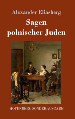 Sagen polnischer Juden - Eliasberg, Alexander