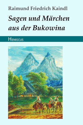 Sagen und Mrchen aus der Bukowina - Kaindl, Raimund Friedrich