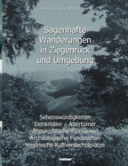 Sagenhafte Wanderungen in Ziegenr?ck und Umgebung: Sehensw?rdigkeiten, Denkm?ler, Altert?mer, Alteurop?ische Flurnamen, Arch?ologische Fundst?tten, Heidnische Kultverdachtspl?tze - Ein Landeskundliches Lesebuch f?r Schule und Haus