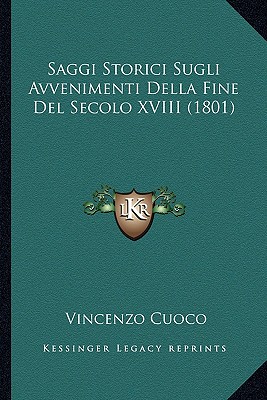 Saggi Storici Sugli Avvenimenti Della Fine Del Secolo XVIII (1801) - Cuoco, Vincenzo