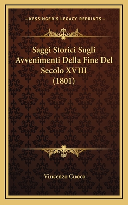 Saggi Storici Sugli Avvenimenti Della Fine del Secolo XVIII (1801) - Cuoco, Vincenzo
