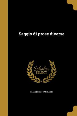 Saggio Di Prose Diverse - Franceschi, Francesco